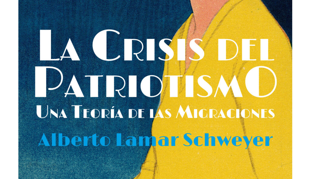 «La Crisis del Patriotismo. Una Teoría de las Migraciones» de Alberto Lamar Schweyer
