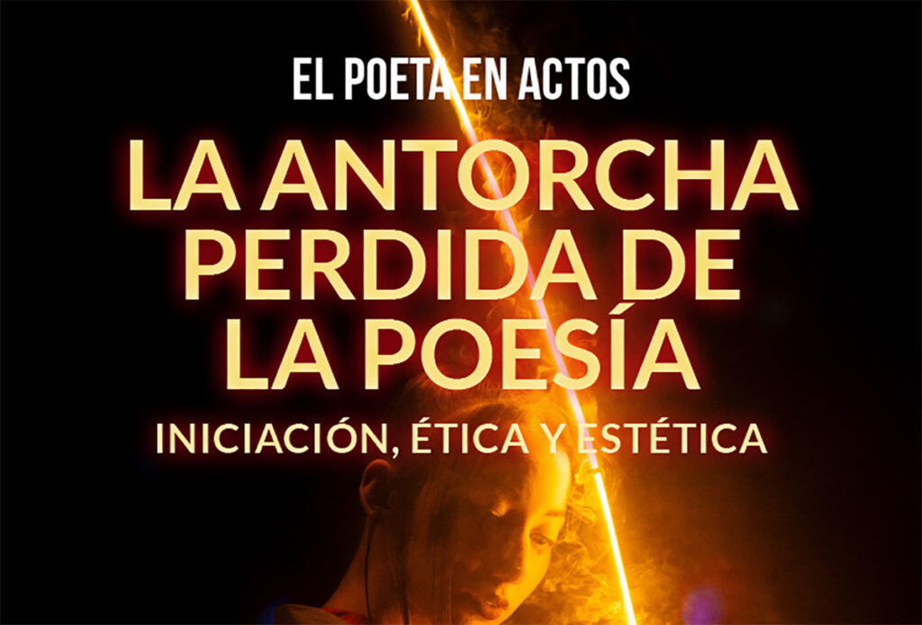 «La antorcha perdida de la poesía. Iniciación, ética y estética» de El poeta en actos (Ángel Velázquez Callejas)