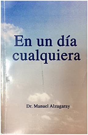 EL DR. MANUEL ALZUGARAY: EN UN DÍA CUALQUIERA